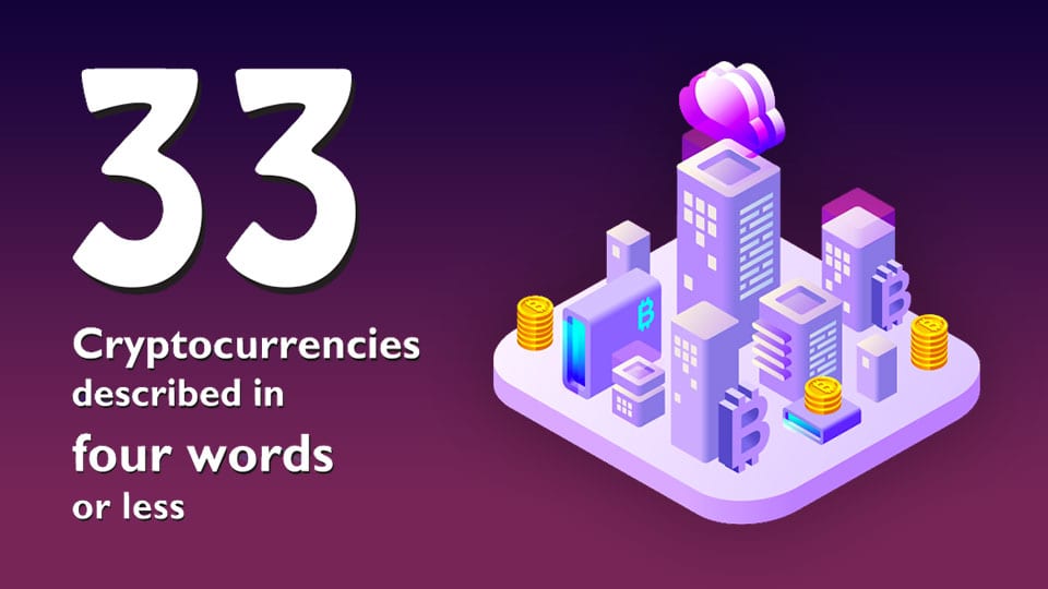 33 Cryptocurrencies Described in Four Words or Less