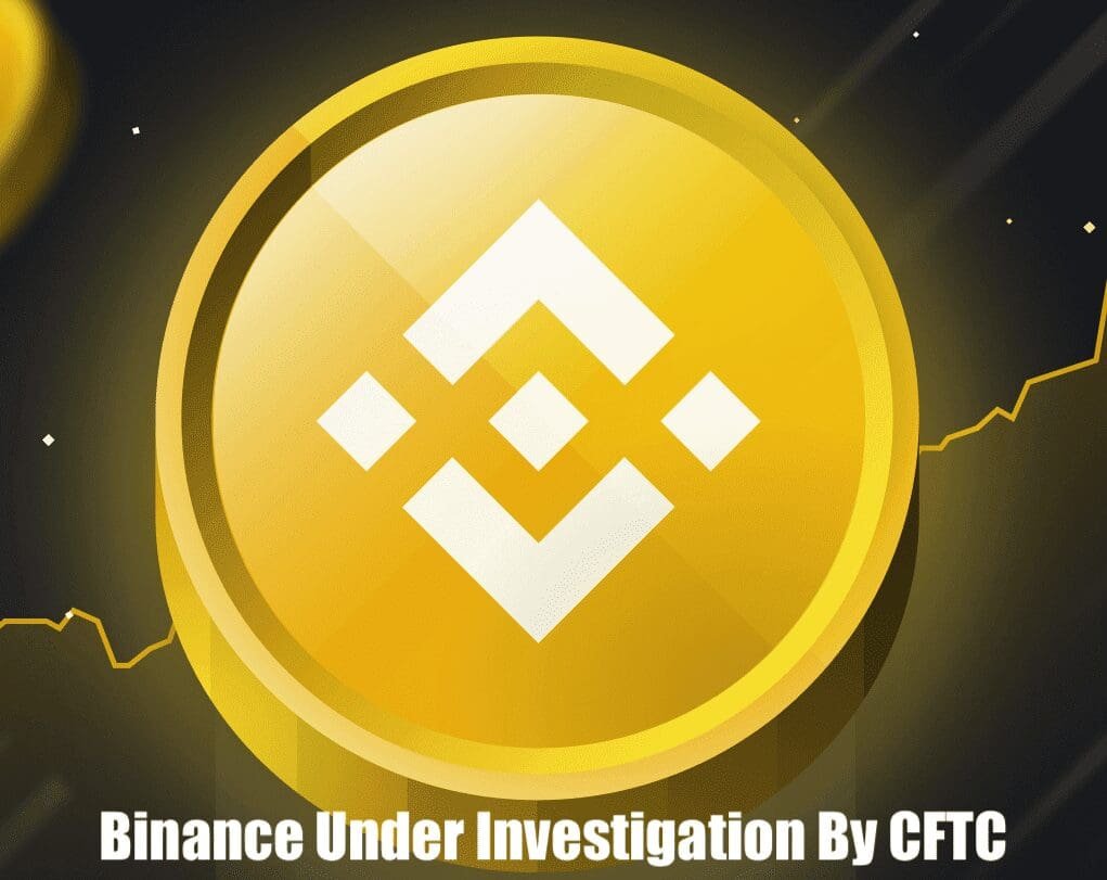 Binance is being investigated by the Commodity Futures Trading Commission (CFTC)