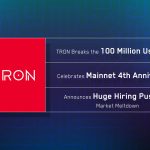 TRON Breaks the 100 Million Users Mark, Celebrates Mainnet 4th Anniversary, and Announces Huge Hiring Push Amid Market Meltdown