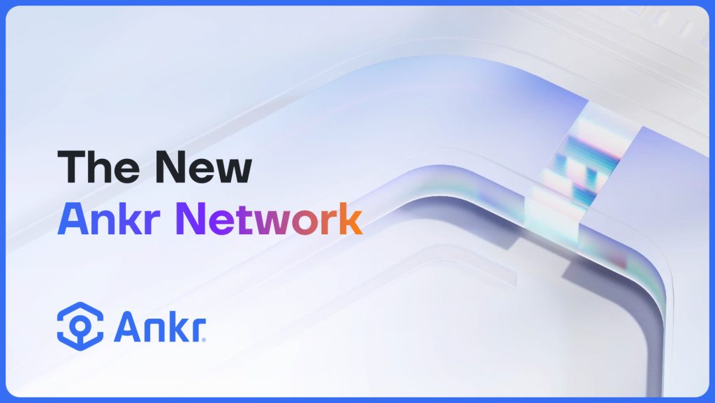 , Ankr Unveils Its Biggest Upgrade, Ankr Network 2.0, to Truly Decentralize Web3’s Foundational Layer