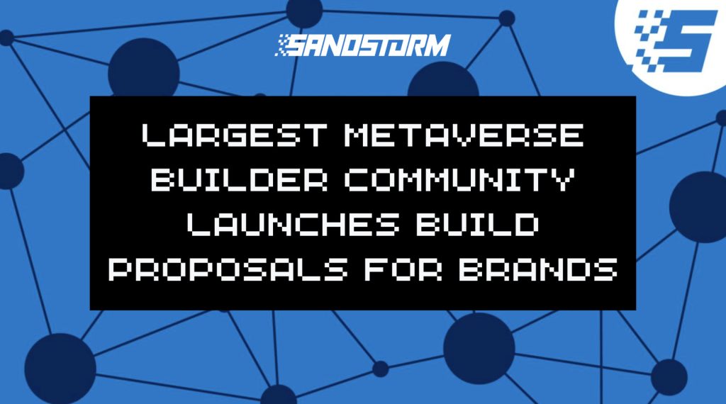 , World’s Largest Metaverse Builder Community SandStorm Launches Build Proposals for Brands
