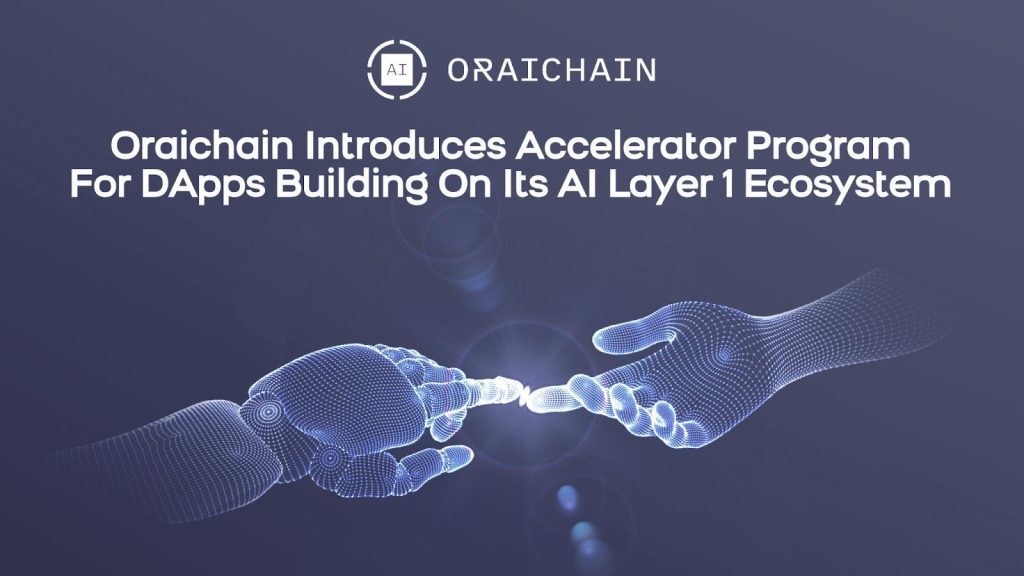 , Oraichain Introduces Accelerator Program For DApps Building On Its AI Layer 1 Ecosystem