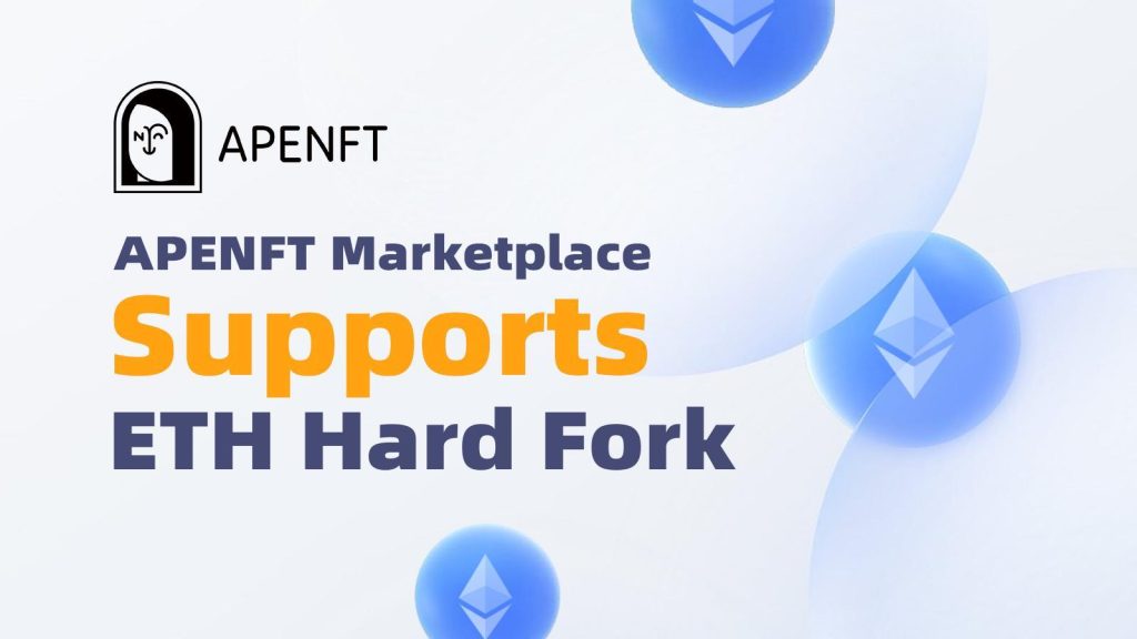 , APENFT to Support Potential Ethereum Hard Fork and NFT Trading on the New Chain