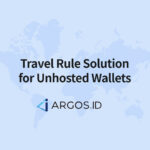 ARGOS ID presents the World’s First Travel Rule Solution for Unhosted Wallets