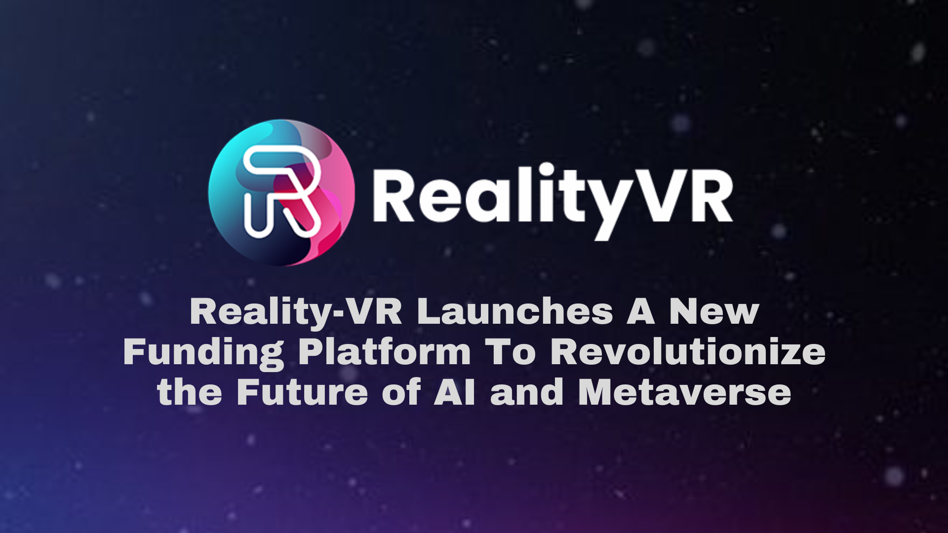 , Reality-VR Launches a New Funding Platform to Revolutionize the Future of AI and Metaverse