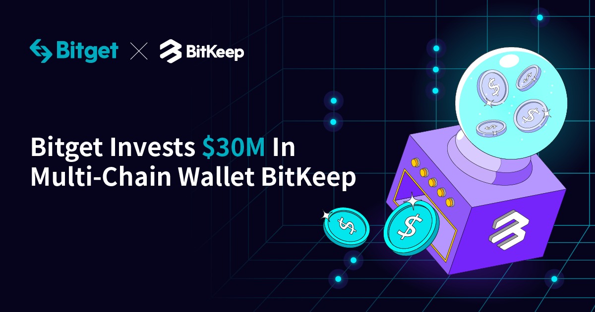 , Bitget Invests $30M In Multi-Chain Wallet BitKeep Valued At $300M, Becoming Its Controlling Stakeholder