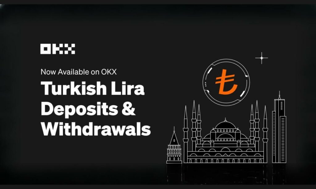 , OKX Launches Turkish Lira Deposits and Withdrawals