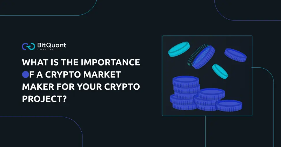 What is the Importance of a Crypto Market Maker for Your Crypto Project?