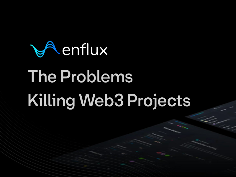 , The Problems Killing Web3 Projects &#8211; How Enflux&#8217;s 2-Week Free Solution Can Help
