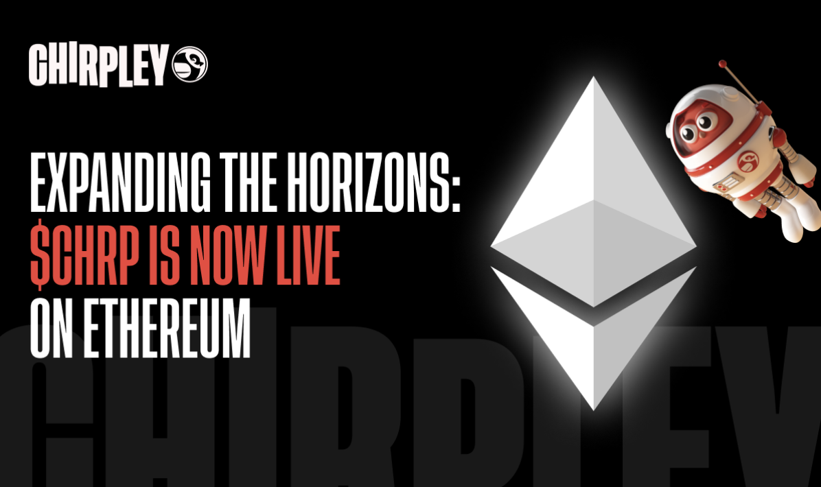 , Chirpley Takes Flight to Ethereum Chain: Expanding CHRP Horizons in the Crypto Cosmos