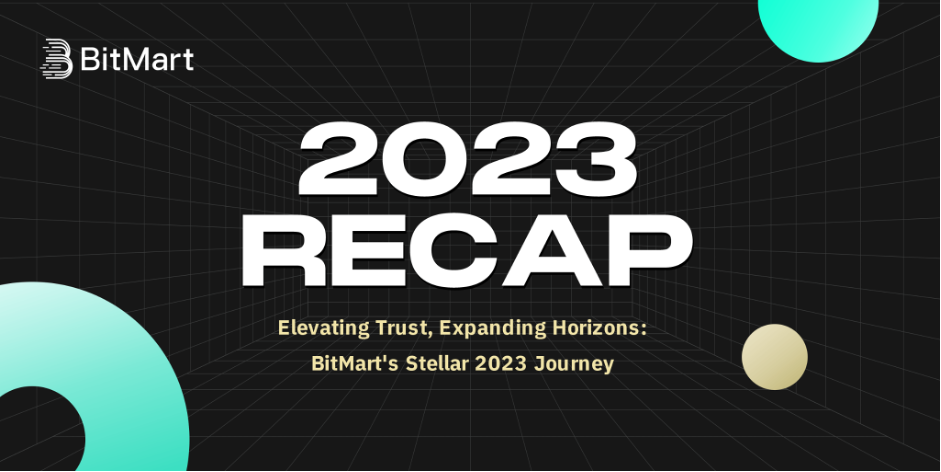 , Elevating Trust, Expanding Horizons: BitMart&#8217;s Stellar 2023 Journey