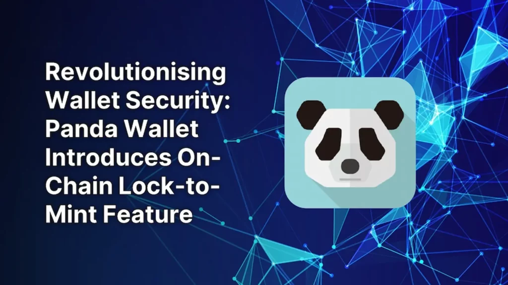 Revolutionising Wallet Security: Panda Wallet Introduces On-Chain Lock-to-Mint Feature