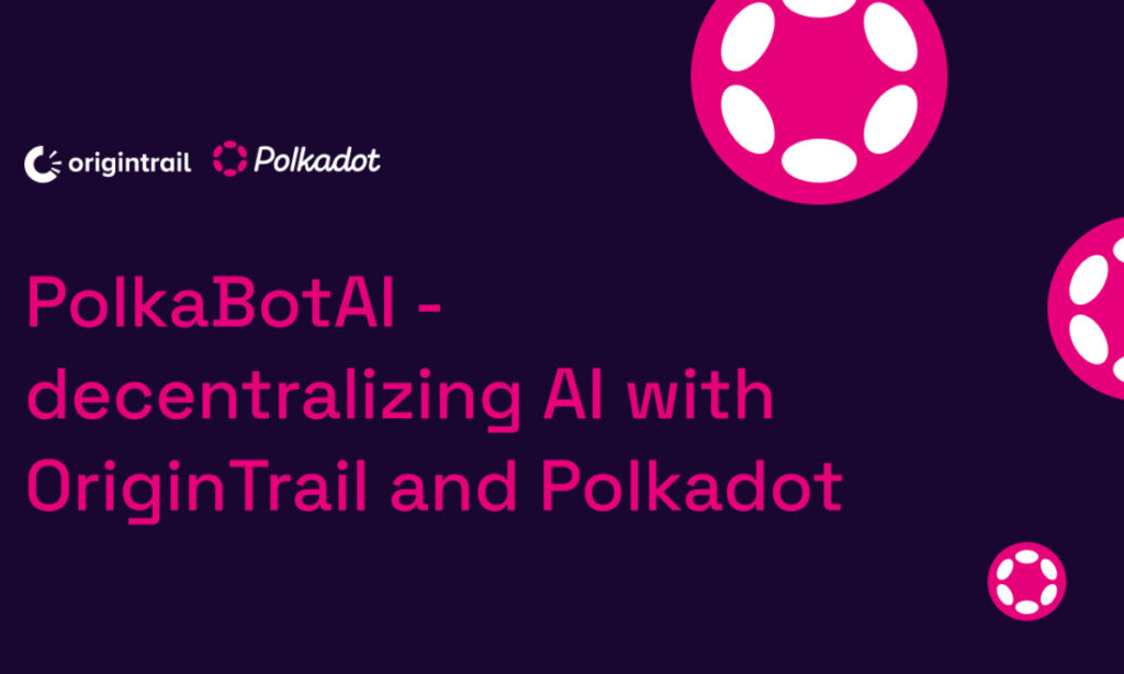 , PolkaBotAI &#8211; decentralizing AI with OriginTrail and Polkadot