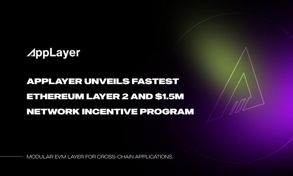 , AppLayer Unveils Fastest EVM Network and $1.5M Network Incentive Program